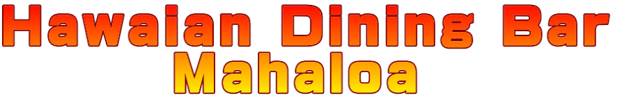 Hawaian Dining Bar         Mahaloa